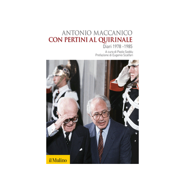 Con Pertini Al Quirinale. Diario 1978-1985 - Maccanico Antonio; Soddu P.  - Il Mulino - 9788815250995