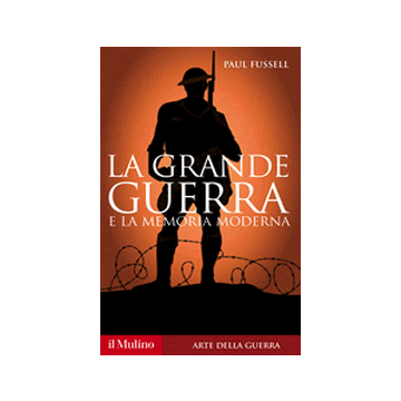La Grande Guerra E La Memoria Moderna  - Fussell Paul - Il Mulino - 9788815251367