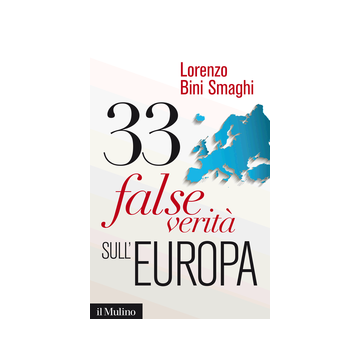 33 False Verita' Sull'europa - Bini Smaghi Lorenzo - Il Mulino - 9788815251534