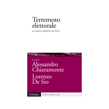 Terremoto Elettorale. Le Elezioni Politiche Del 2013 - Chiaramonte A. ; De Sio L.  - Il Mulino - 9788815251725