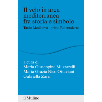 Frammenti Di Identita' Europea. Il Velo Nell'area Mediterranea, Fra Storia E Simbolo (tardo Medioevo E Prima Eta' Moderna) - Muzzarelli M. G. ; Nico Ottaviani M. G. ; Zarri G.  - Il Mulino - 9788815251893