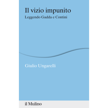 Il Vizio Impunito. Leggendo Gadda E Contini  - Ungarelli Giulio - Il Mulino - 9788815251947