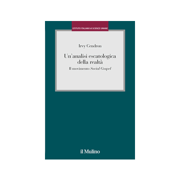 Un' Analisi Escatologica Della Realta'. Il Movimento «social Gospel»  - Cendron Irvy - Il Mulino - 9788815251961