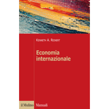Economia Internazionale. Nuove Prospettive Sull'economia Globale - Reinert Kenneth A. - Il Mulino - 9788815252326