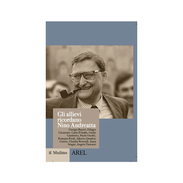 Gli Allievi Ricordano Nino Andreatta  - Quadrio Curzio A. ; Rotondi C.  - Il Mulino - 9788815252654