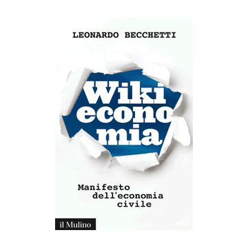 Wikieconomia. Manifesto Dell'economia Civile - Becchetti Leonardo - Il Mulino - 9788815252715