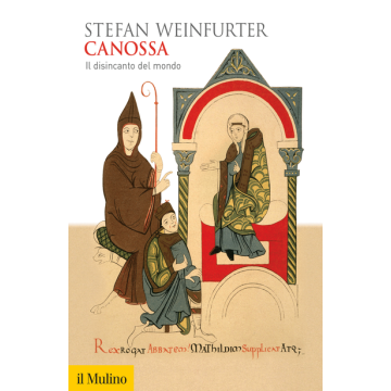 Canossa. Il Disincanto Del Mondo - Weinfurter Stefan - Il Mulino - 9788815252760