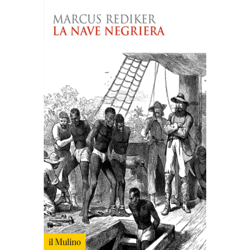 La Nave Negriera  - Rediker Marcus - Il Mulino - 9788815252777
