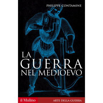 La Guerra Nel Medioevo  - Contamine Philippe - Il Mulino - 9788815252968