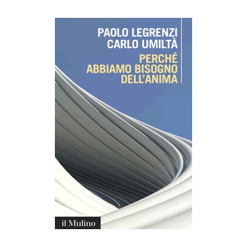 Perche' Abbiamo Bisogno Dell'anima - Legrenzi Paolo; Umiltà Carlo - Il Mulino - 9788815253590
