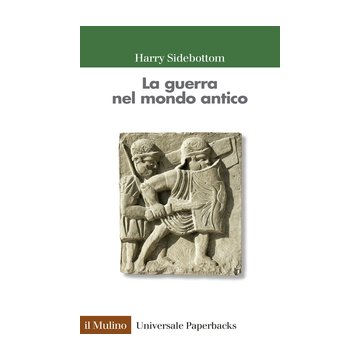La Guerra Nel Mondo Antico  - Sidebottom Harry - Il Mulino - 9788815253651