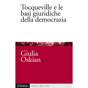 Tocqueville e le basi giuridiche della democrazia - Oskian - Il Mulino - 9788815253781