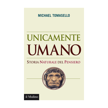 Unicamente Umano - Tomasello - Il Mulino - 9788815253804
