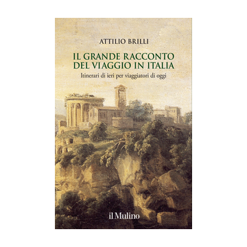 Il Grande Racconto Del Viaggio In Italia  - Brilli Attilio - Il Mulino - 9788815253811