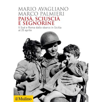 Paisà, sciuscià e segnorine. Il Sud e Roma dallo sbarco in Sicilia al 25 aprile