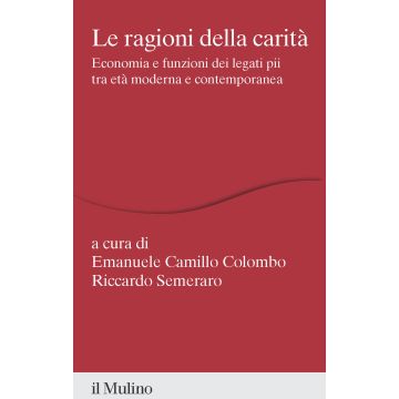 Le ragioni della carità. Economia e funzioni dei legati pii tra età moderna e contemporanea