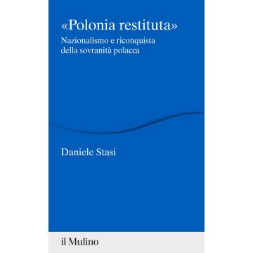 Polonia restituita. Nazionalismo e riconquista della sovranità polacca