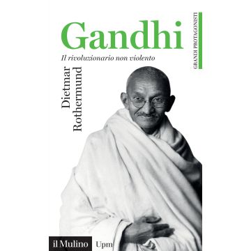 Gandhi. Il rivoluzionario non violento