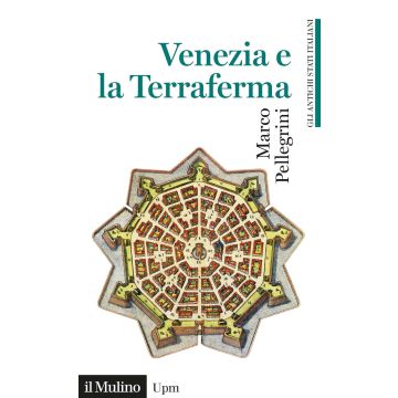 Venezia e la Terraferma. 1404-1797. Gli antichi stati italiani