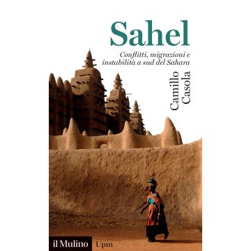 Sahel. Conflitti, migrazioni e instabilità a sud del Sahara