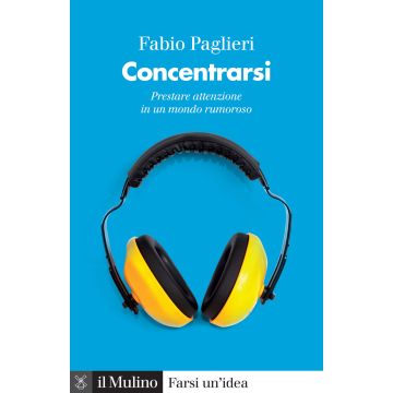 Concentrarsi. Prestare attenzione in un mondo rumoroso