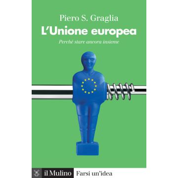 L'Unione europea. Perché stare ancora insieme. Nuova ediz.