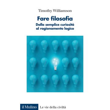 Fare filosofia. Dalla semplice curiosità al ragionamento logico