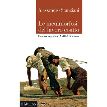 Le metamorfosi del lavoro coatto. Una storia globale, XVIII-XIX secolo