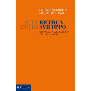 Alla ricerca dello sviluppo. Un viaggio nell'economia dell'Italia unita