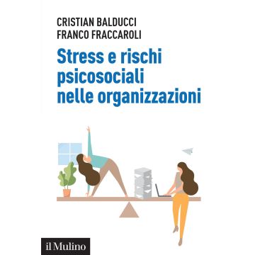 Stress e rischi psicosociali nelle organizzazioni. Linee operative per la diagnosi e il controllo dello stress da lavoro