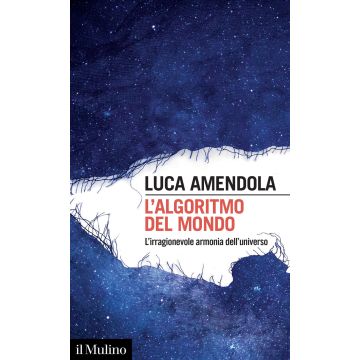 L'algoritmo del mondo. L'irragionevole armonia dell'universo