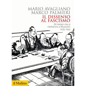 Il dissenso al fascismo. Gli italiani che si ribellarono a Mussolini (1925-1943)