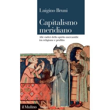 Capitalismo meridiano. Alle radici dello spirito mercantile tra religione e profitto