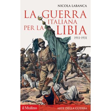 La guerra italiana per la Libia. 1911-1931