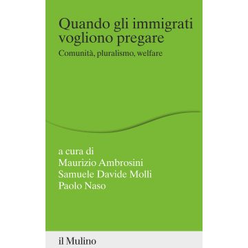 Quando gli immigrati vogliono pregare. Comunità, pluralismo, welfare