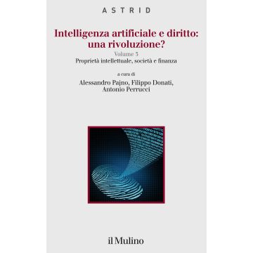 Intelligenza artificiale e diritto: una rivoluzione?. Vol. 3: Proprietà intellettuale, società e finanza