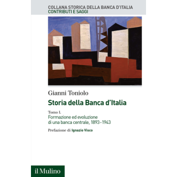 Storia della Banca d'Italia. Vol. 1: Formazione ed evoluzione di una banca centrale 1893-1943