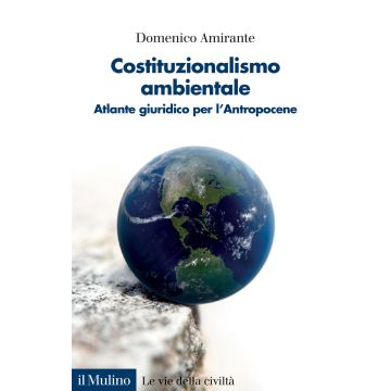 Costituzionalismo ambientale. Atlante giuridico per l'Antropocene