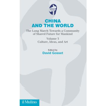 China and the world. The long march towards a comunity of Shared Future for Mankind. Vol. 3: Culture, ideas and art