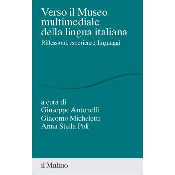 Verso il museo multimediale della lingua italiana. Riflessioni, esperienze, linguaggi