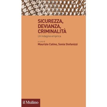 Sicurezza, devianza, criminalità. Un'indagine empirica
