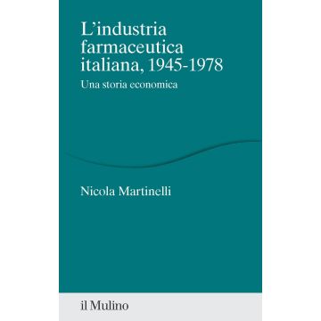 L'industria farmaceutica italiana, 1945-1978. Una storia economica