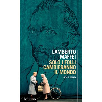 Solo i folli cambieranno il mondo. Arte e pazzia