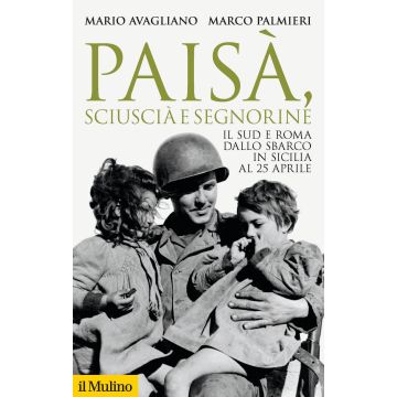 Paisà, sciuscià e segnorine. Il Sud e Roma dallo sbarco in Sicilia al 25 aprile