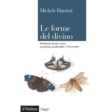 Le forme del divino. Problemi di arte sacra tra prima modernità e Novecento