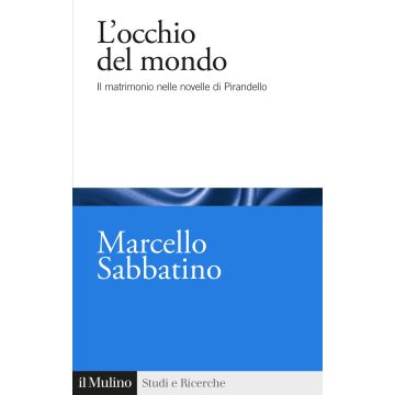 L'occhio del mondo. Il matrimonio nelle novelle di Pirandello
