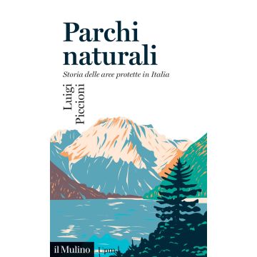 Parchi naturali. Storia delle aree protette in Italia