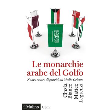 Le monarchie arabe del Golfo. Nuovo centro di gravità in Medio Oriente