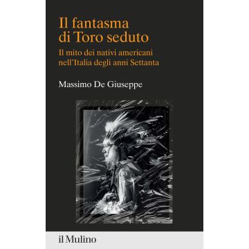 Il fantasma di Toro seduto. Il mito dei nativi americani nell'Italia degli anni Settanta