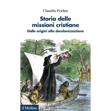 Storia delle missioni cristiane. Dalle origini alla decolonizzazione